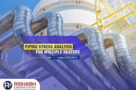 Piping Stress Analysis For Multiple Heaters Using CAESAR II